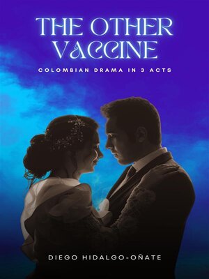 cover image of The Other Vaccine. Colombian Drama in 3 Acts.